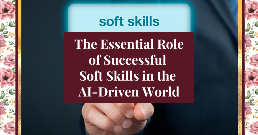 The essential role of successful soft skills in the ai driven world