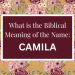 biblical meaning of the name camila