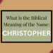 biblical meaning of the name christopher