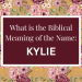 biblical meaning of the name kylie
