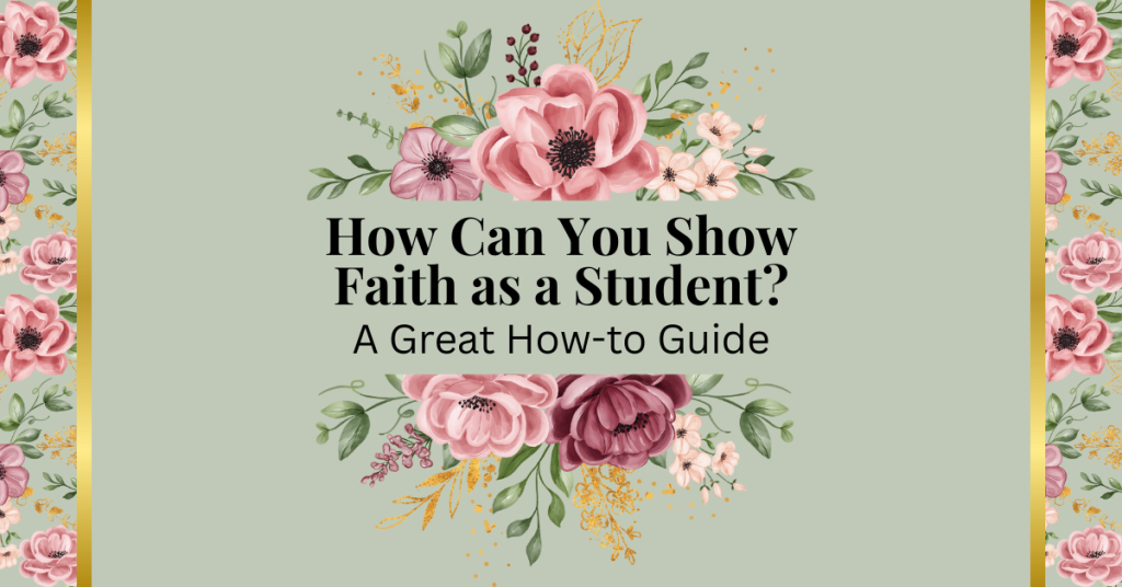 how can you show faith as a student - a great how-to guide