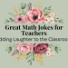 great math jokes for teachers
