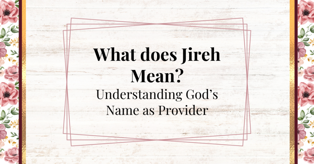 what does jireh mean - understanding god's name as provider