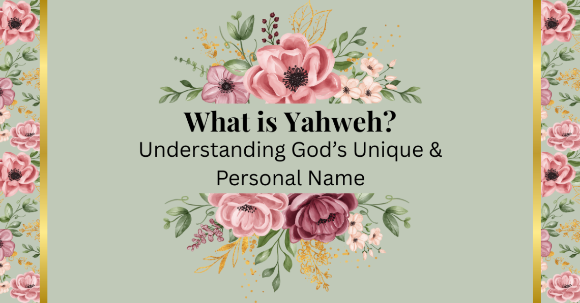 what is yahweh? understanding God's unique & personal name