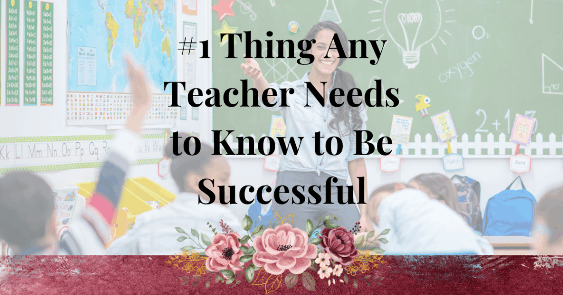 any teacher needs to know to be successful