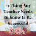 any teacher needs to know to be successful