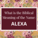 biblical meaning of the name alexa