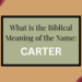 biblical meaning of the name carter