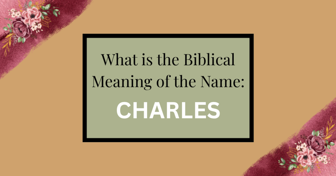 biblical meaning of the name charles