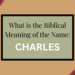 biblical meaning of the name charles