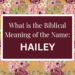 biblical meaning of the name hailey