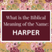biblical meaning of the name harper
