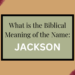 biblical meaning of the name jackson