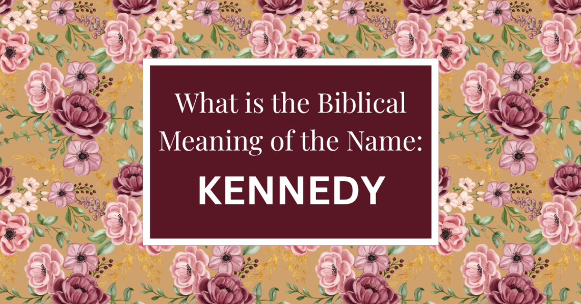 biblical meaning of the name kennedy