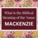 biblical meaning of the name mackenzie