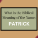 biblical meaning of the name patrick