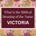 biblical meaning of the name victoria