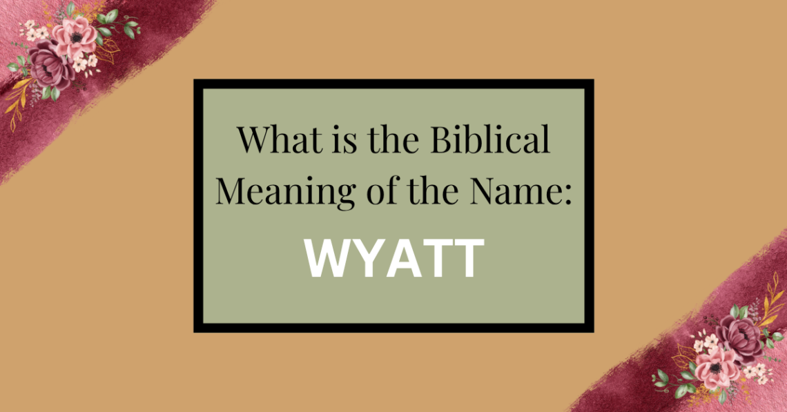 biblical meaning of the name wyatt