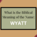 biblical meaning of the name wyatt