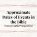 approximate dates of events in the bible - young earth perspective
