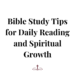 bible study tips for daily reading and spiritual growth