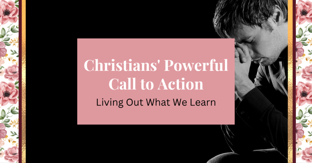 christian's powerful call to action: living out what we learn
