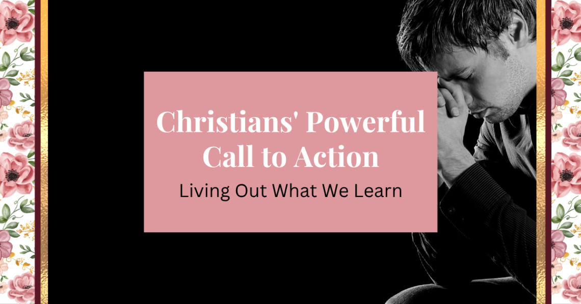 christian's powerful call to action: living out what we learn