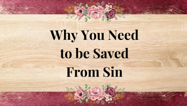 Why You Need to Be Saved From Sin