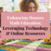 enhancing honors math education: leveraging technology & online resources
