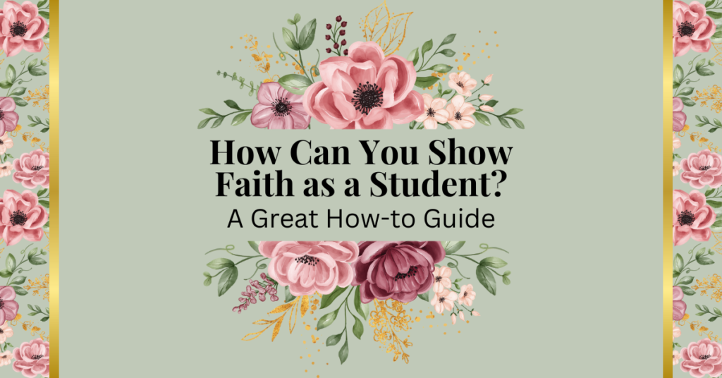 how can you show faith as a student