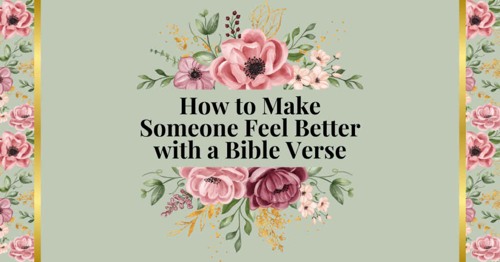 how to make someone feel better with a bible verse
