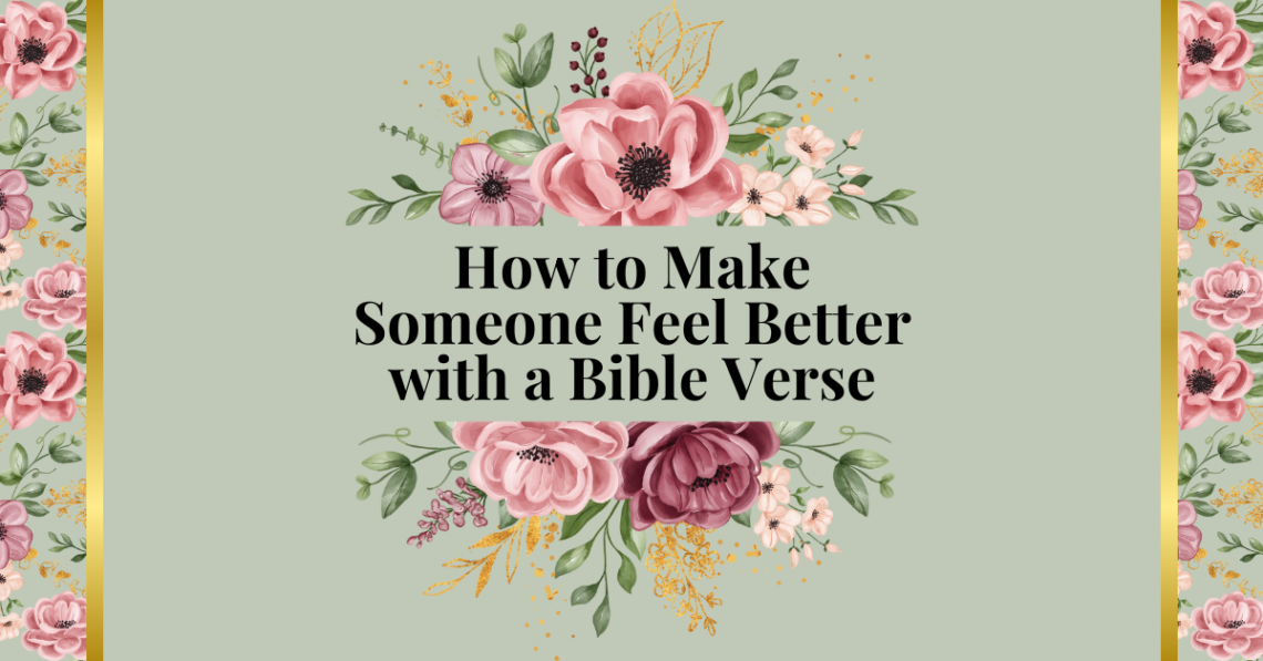how to make someone feel better with a bible verse