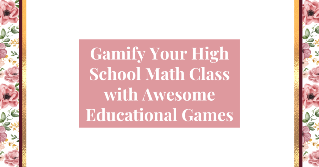 gamify your high school math class with awesome educational games