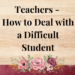 how to deal with a difficult student