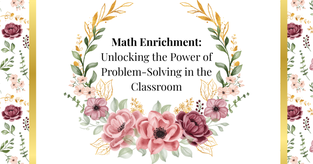 math enrichment: unlocking the power of problem-solving in the classroom