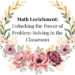 math enrichment: unlocking the power of problem-solving in the classroom
