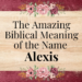 biblical meaning of the name alexis