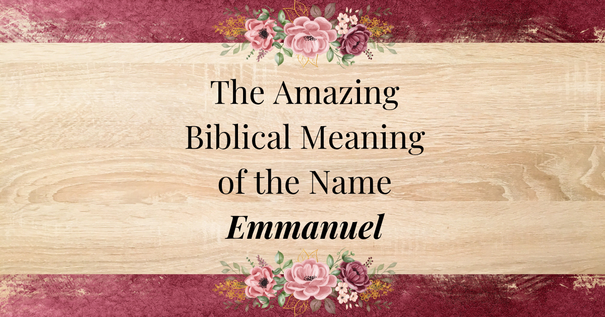 The Amazing Biblical Meaning of the Name EMMANUEL
