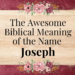 biblical meaning of the name joseph