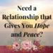 need a relationship that gives you hope and peace