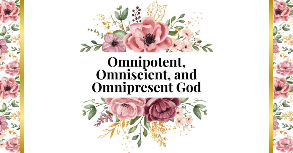 omnipotent, omniscient, and omnipresent god