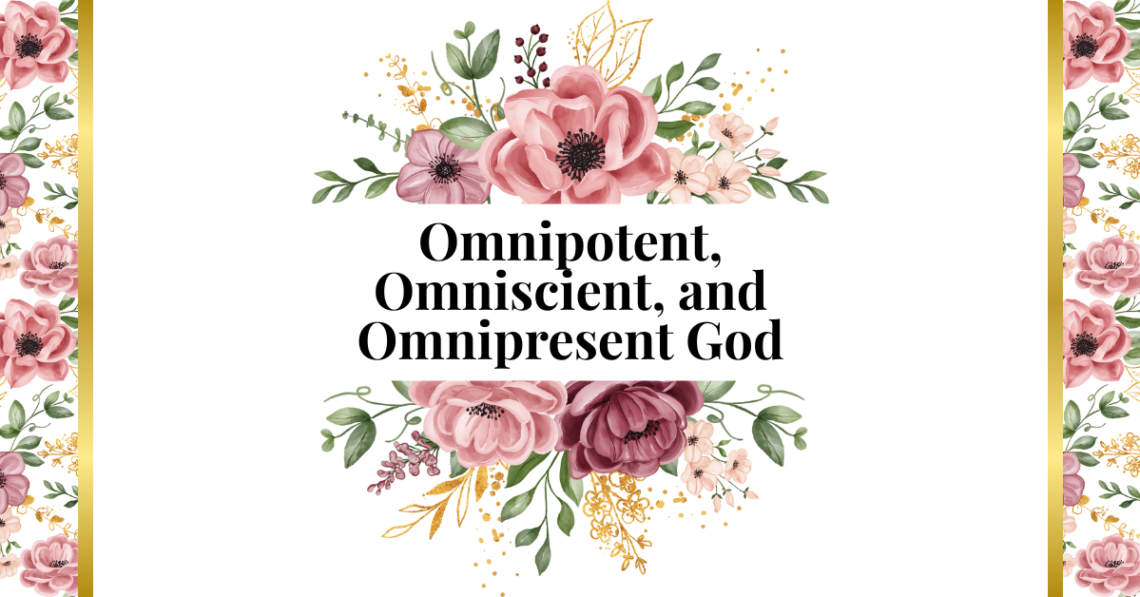 omnipotent, omniscient, and omnipresent god