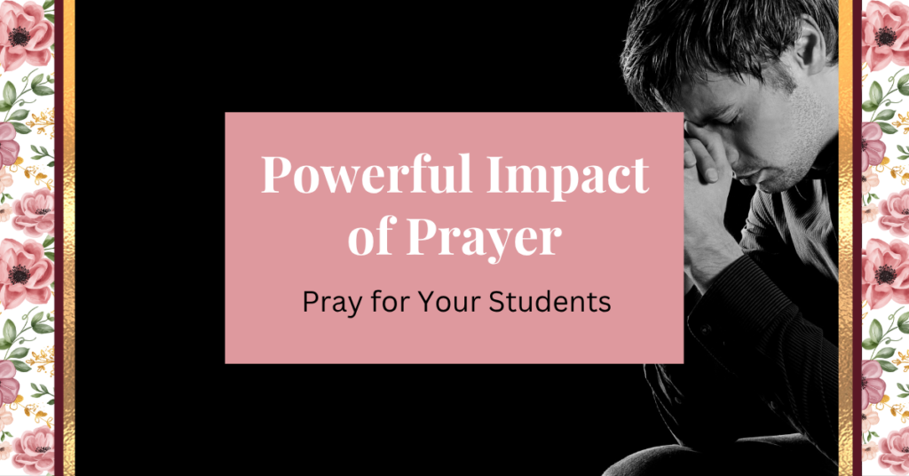 powerful impact of prayer - pray for your students