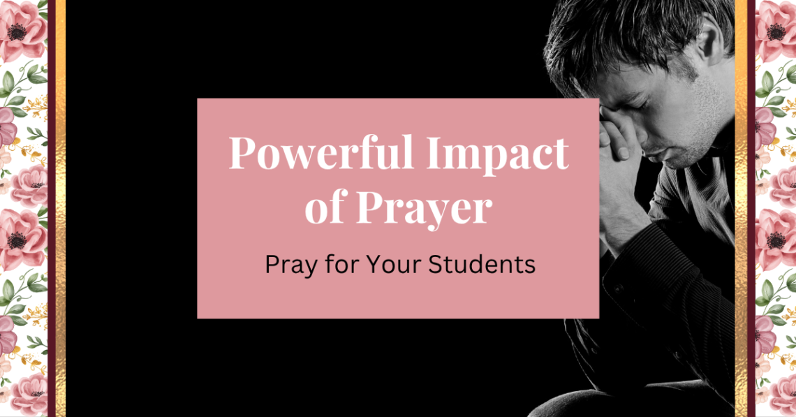 powerful impact of prayer - pray for your students