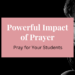 powerful impact of prayer - pray for your students