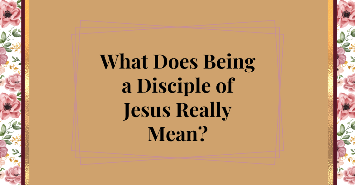 what does being a disciple of jesus really mean