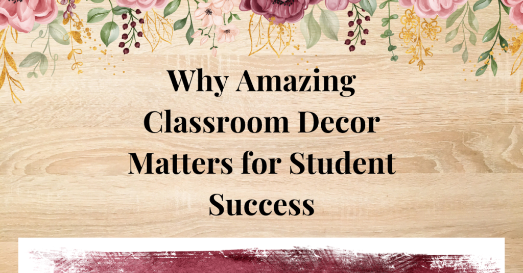 why amazing classroom decor matters for student success