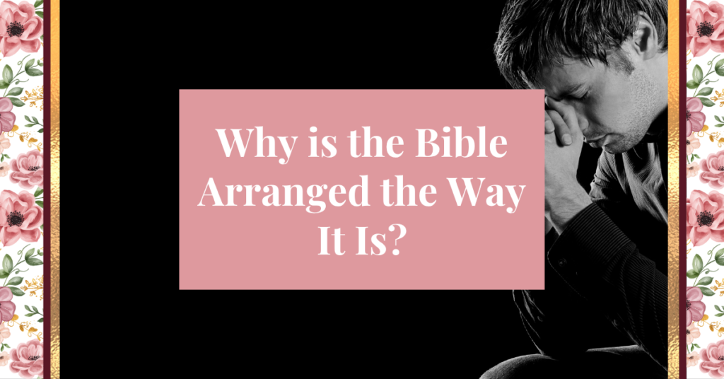 why is the bible arranged the way it is