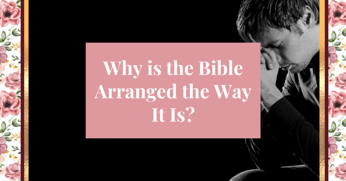 why is the bible arranged the way it is