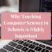 why teaching computer science in schools is highly important